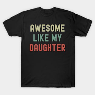 Awesome Like My Daughter - Funny Dad T-Shirt for Proud Fathers T-Shirt